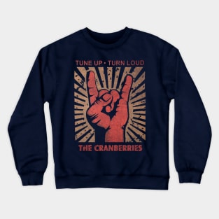 Tune up . Turn loud The Cranberries Crewneck Sweatshirt